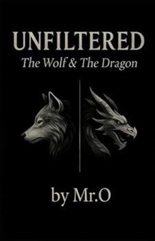 Paperback Unfiltered: The Wolf & The Dragon: A Manifesto for Those Who Walk Alone and Rise Higher Book