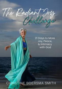 Paperback The Radiant Joy Challenge: 21 Days to More Joy, Peace, and Intimacy with God (Light Up Your Life) Book