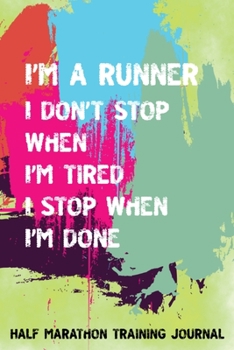 Paperback Half Marathon Training Journal: Don't Stop When Tired Stop When Done Half Marathon Training Book, 12 Week Training Schedule, Running Log For Half Mara Book