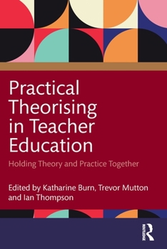 Paperback Practical Theorising in Teacher Education: Holding Theory and Practice Together Book