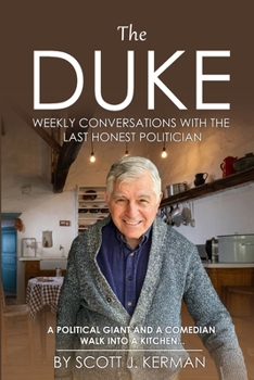 The Duke: Weekly Conversations With The Last Honest Politician. A Political Giant And A Comedian Walk Into A Kitchen...