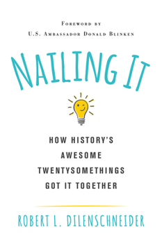 Paperback Nailing It: How Historys Awesome Twentysomethings Got It Together Book