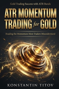 ATR Momentum Trading for Gold: Reading the Momentum Most Traders Misunderstand (Gold Trading Success with ATR Bands)