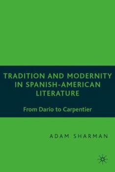 Hardcover Tradition and Modernity in Spanish American Literature: From Darío to Carpentier Book