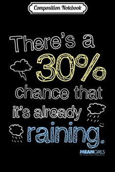 Composition Notebook: Mean Girls A 30% Chance Its Raining  Journal/Notebook Blank Lined Ruled 6x9 100 Pages