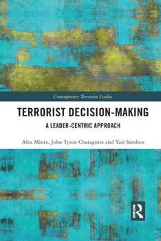 Paperback Terrorist Decision-Making: A Leader-Centric Approach Book