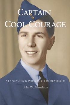 Paperback Captain Cool Courage: A Lancaster Bomber Pilot Remembered Book