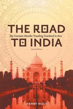 Paperback The Road to India: My Fourteen Months Traveling Overland in Asia Book