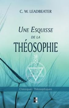 Une Esquisse de la Théosophie (Classiques Théosophiques) (French Edition)