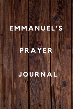 Emmanuel's Prayer Journal: Prayer Journal Planner Goal Journal Gift for Emmanuel  / Notebook / Diary / Unique Greeting Card Alternative