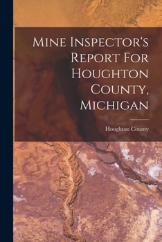 Paperback Mine Inspector's Report For Houghton County, Michigan Book