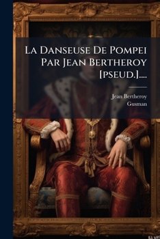 Paperback La Danseuse De Pompei Par Jean Bertheroy [pseud.].... [French] Book
