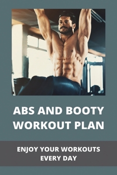 Paperback Abs And Booty Workout Plan: Enjoy Your Workouts Every Day Book