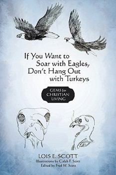 Paperback If You Want to Soar with Eagles, Don't Hang Out with Turkeys: Gems for Christian Living Book