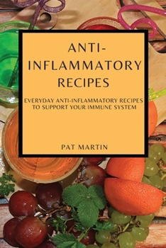 Paperback Anti-Inflammatory Recipes: Everyday Anti-Inflammatory Recipes to Support Your Immune System Book