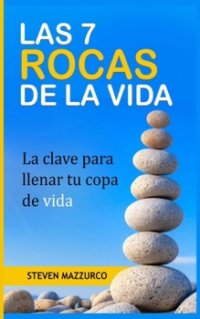 Paperback Las 7 Rocas de la Vida: La clave para llenar tu copa de vida [Spanish] Book