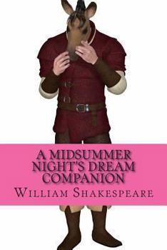 A Midsummer Night's Dream Companion (Includes Study Guide, Complete Unabridged Book, Historical Context, Biography, and Character Index)