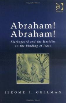 Paperback Abraham! Abraham!: Kierkegaard and the Hasidim on the Binding of Isaac Book