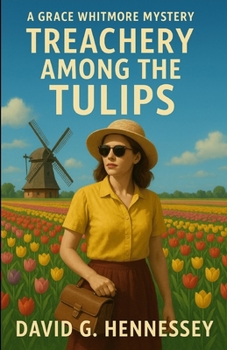 Treachery Among the Tulips: Book 28 in the Grace Whitmore Mystery Series