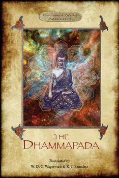 The Dhammapada: The Buddha's "Way of Virtue"; W. D. C. Wagiswara & K. J. Saunders (translators), with Introduction, Notes and Appendix, (2nd. ed.) (Aziloth Books)