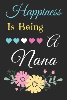 Happiness Is Being A Nana: lined notebook,Funny Gift for mother,grandmother