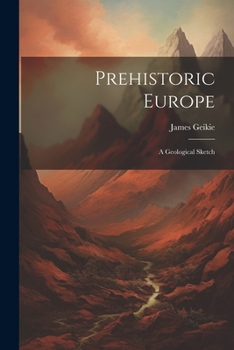 Paperback Prehistoric Europe: A Geological Sketch Book