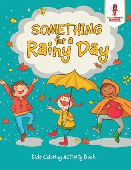 Paperback Something for a Rainy Day: Kids Coloring Activity Book