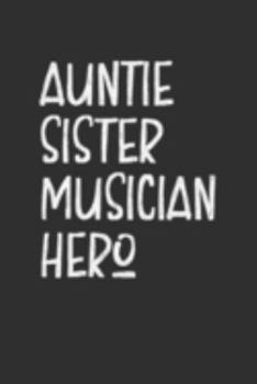 Paperback Aunt Sister Musician Hero: Aunt Journal, Diary, Notebook or Gift for Auntie Book