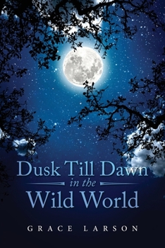 Paperback Dusk Till Dawn In The Wild World Book