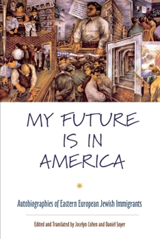 Paperback My Future Is in America: Autobiographies of Eastern European Jewish Immigrants Book