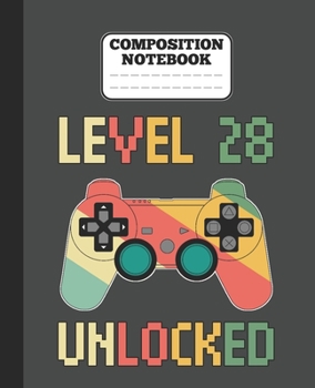 Composition Notebook - Level 28 Unlocked: funny retro vintage 28th Gamer Birthday Gift wide ruled notebook / journal gaming lovers gift