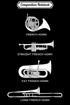 Composition Notebook: Funny Types Of French Horn  Journal/Notebook Blank Lined Ruled 6x9 100 Pages
