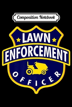 Composition Notebook: Lawn Enforcement Officer Funny Lawnmower Police Fathers Day Premium  Journal/Notebook Blank Lined Ruled 6x9 100 Pages