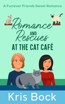 Romance and Rescues at the Cat Caf�: A Furrever Friends Sweet Romance - Book #4 of the Furrever Friends