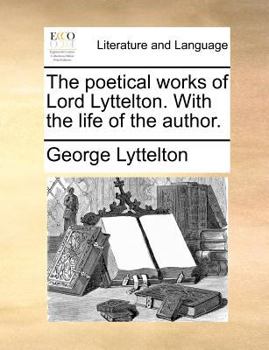 Paperback The poetical works of Lord Lyttelton. With the life of the author. Book