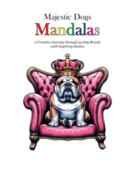 Majestic Dogs Mandalas: A Creative Journey through 53 Dog Breeds with Inspiring Quotes