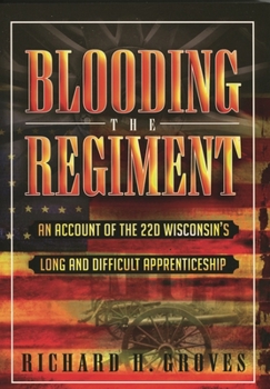 Paperback Blooding the Regiment: An Account of the 22d Wisconsin's Long and Difficult Apprenticeship Book