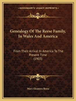 Paperback Genealogy Of The Reese Family, In Wales And America: From Their Arrival In America To The Present Time (1903) Book