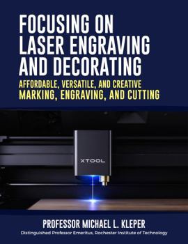 Paperback Focusing on Laser Engraving and Decorating: Affordable, Versatile, and Creative Marking, Engraving, and Cutting Book