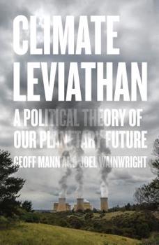 Hardcover Climate Leviathan: A Political Theory of Our Planetary Future Book