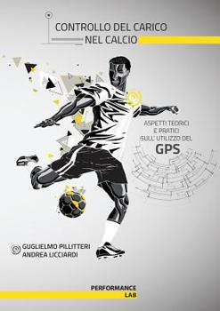 Paperback Controllo del carico nel calcio - aspetti teorici e pratici sull'utilizzo del gps [Italian] Book