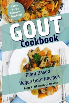 Paperback Gout Cookbook - Plant Based Vegan Gout Recipes: 50 Low Purine Recipes for Gout Relief Book