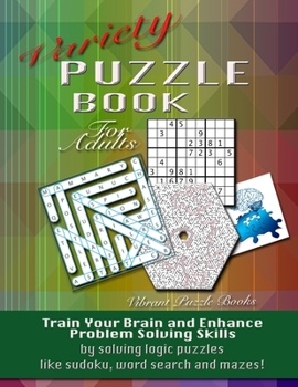 Paperback Variety Puzzle Book For Adults: Train your brain and enhance problem solving skills by solving logic puzzles like sudoku, word search and mazes! Book