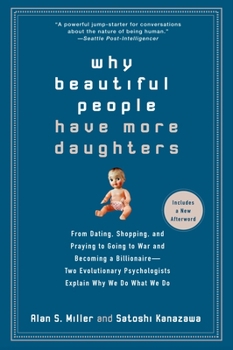 Paperback Why Beautiful People Have More Daughters: From Dating, Shopping, and Praying to Going to War and Becoming a Billionaire-- Two Evolutionary Psychologis Book