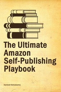 Paperback The Ultimate Amazon Self-Publishing Playbook: This beginner's guide, covers from writing to advertising, helping authors to sell their books on the Am Book