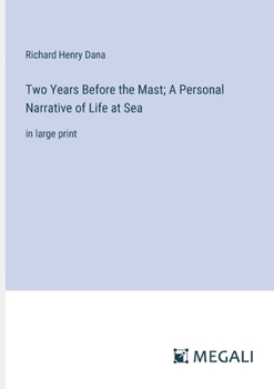 Paperback Two Years Before the Mast; A Personal Narrative of Life at Sea: in large print Book