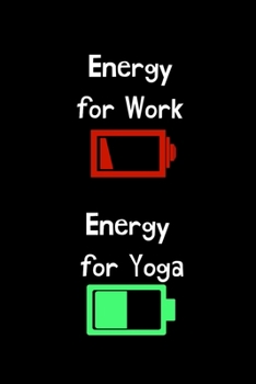 Paperback Energy for Work Energy for Yoga: Yoga Teacher Class Planner Lessons Sequence Mantra Notebook. Create Your Own Inspirational Yoga Quotes Book
