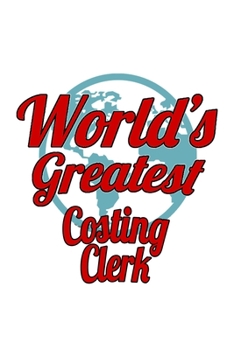 Paperback World's Greatest Costing Clerk: Personal Costing Clerk Notebook, Costing Assistant Journal Gift, Diary, Doodle Gift or Notebook - 6 x 9 Compact Size, Book