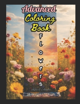 Paperback Advanced Coloring Book: Flowers: Kids & Adults 35 Designs / 70 Pages Book