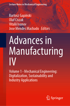 Hardcover Advances in Manufacturing IV: Volume 1 - Mechanical Engineering: Digitalization, Sustainability and Industry Applications Book